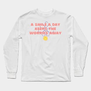 A Smile A Day Keeps The Worries Away Long Sleeve T-Shirt